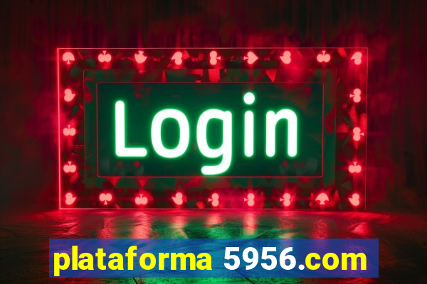 plataforma 5956.com